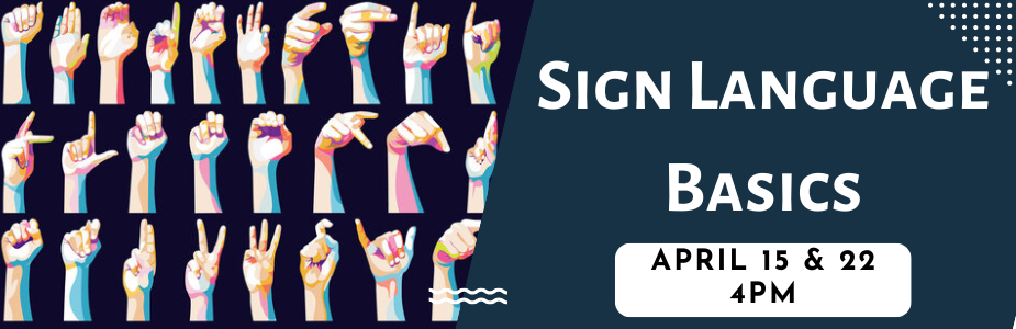 sign language basics april 15 & 22 4pm